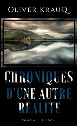 Chroniques d'une autre réalité, tome 6 : Le Loch